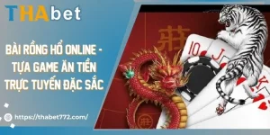 Bài rồng hổ online - Tựa game ăn tiền trực tuyến đặc sắc