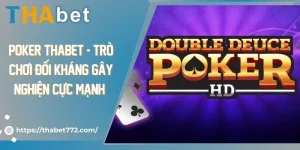 Poker Thabet - Trò Chơi Đối Kháng Gây Nghiện Cực Mạnh